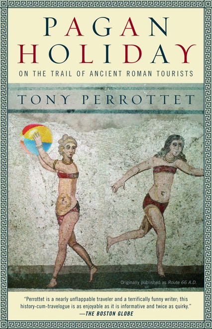 Pagan Holiday (On the Trail of Ancient Roman Tourists) by Tony Perrottet, 9780375756399