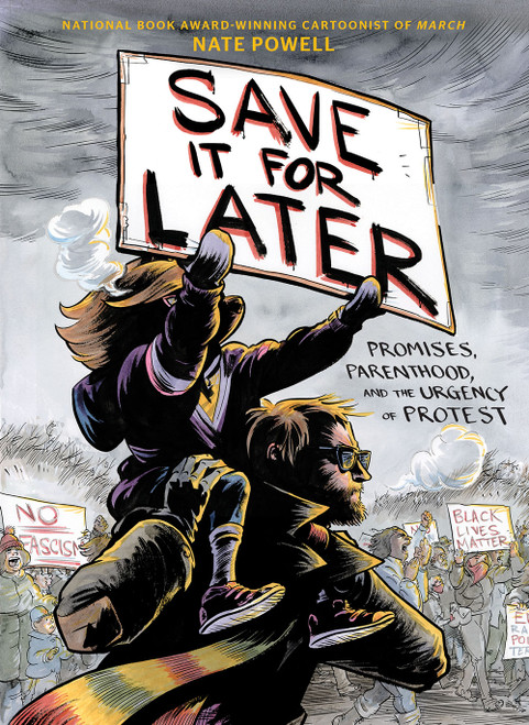 Save It for Later (Promises, Parenthood, and the Urgency of Protest) by Nate Powell, Nate Powell, 9781419749124