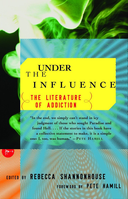 Under the Influence (The Literature of Addiction) by Rebecca Shannonhouse, Pete Hamill, 9780375757167