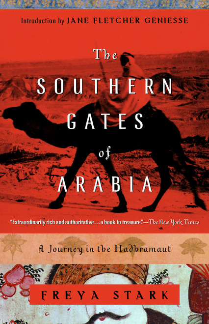 The Southern Gates of Arabia (A Journey in the Hadhramaut) by Freya Stark, Jane Fletcher Geniesse, 9780375757549