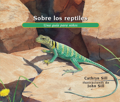 Sobre los reptiles (Una guía para niños (Libro educativo de ciencia para el aprendizaje STEM)) (Spanish Edition) by Cathryn Sill, John Sill, 9781682632314