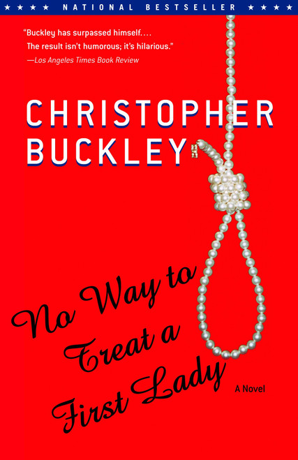 No Way to Treat a First Lady (A Novel) by Christopher Buckley, 9780375758751