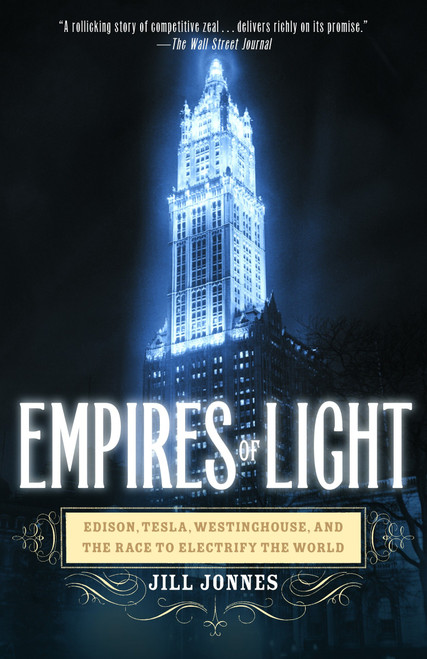 Empires of Light (Edison, Tesla, Westinghouse, and the Race to Electrify the World) by Jill Jonnes, 9780375758843