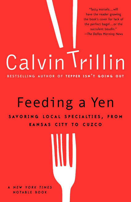 Feeding a Yen (Savoring Local Specialties, from Kansas City to Cuzco) by Calvin Trillin, 9780375759963