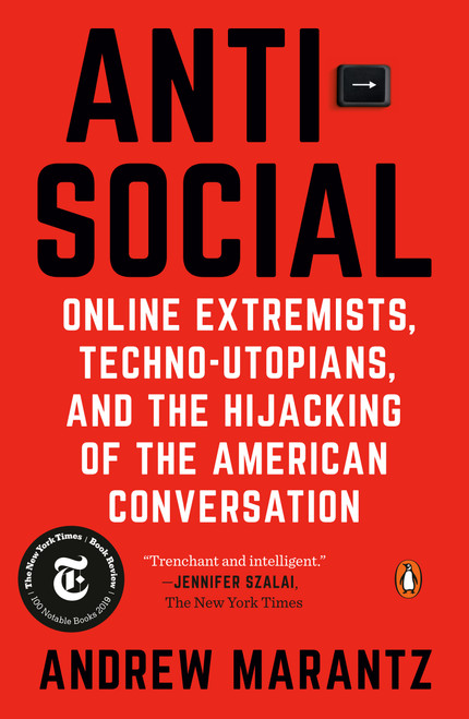 Antisocial (Online Extremists, Techno-Utopians, and the Hijacking of the American Conversation) - 9780525522287 by Andrew Marantz, 9780525522287