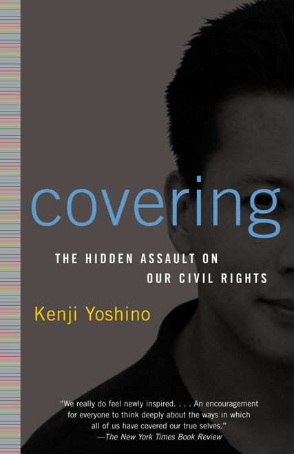 Covering (The Hidden Assault on Our Civil Rights) by Kenji Yoshino, 9780375760211
