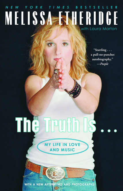 The Truth Is . . . (My Life in Love and Music) by Melissa Etheridge, Laura Morton, 9780375760266