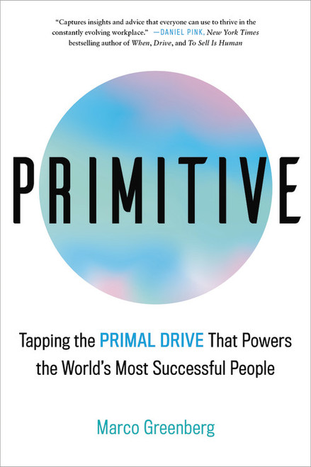 Primitive (Tapping the Primal Drive That Powers the World's Most Successful People) - 9780316530347 by Marco Greenberg, 9780316530347