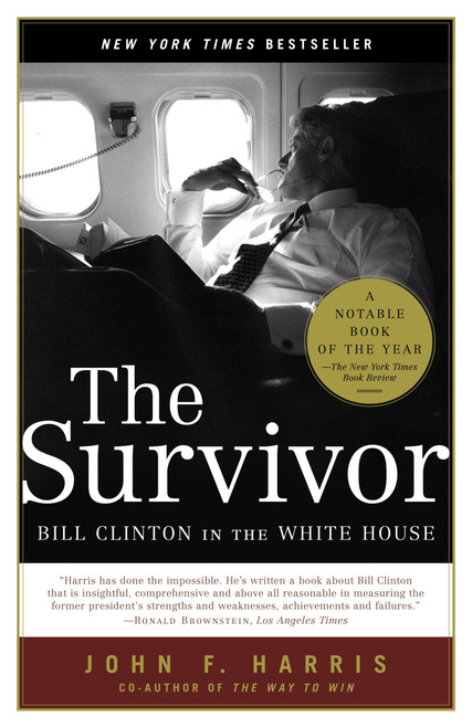 The Survivor (Bill Clinton in the White House) by John F. Harris, 9780375760846