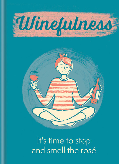 Winefulness (It's time to stop and smell the rosé) (Miniature Edition) by Amelia Loveday, 9781784727093