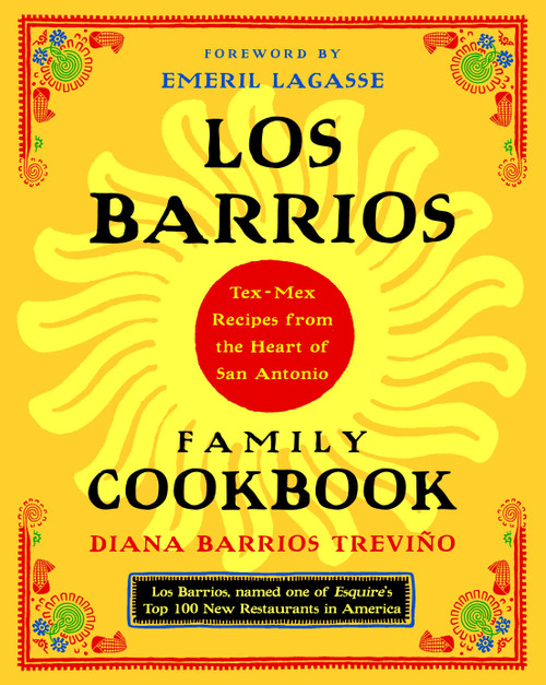 Los Barrios Family Cookbook (Tex-Mex Recipes from the Heart of San Antonio) by Diana Barrios Trevino, Emeril Lagasse, 9780375760976