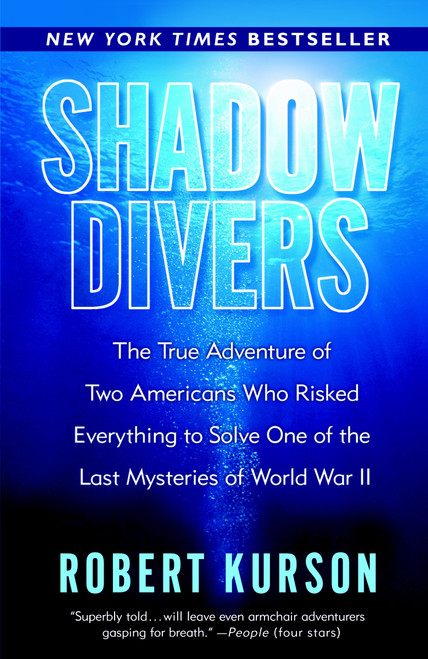 Shadow Divers (The True Adventure of Two Americans Who Risked Everything to Solve One of the Last Mysteries of World War II) by Robert Kurson, 9780375760983