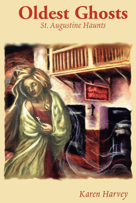 Oldest Ghosts (St. Augustine Haunts) by Karen Harvey, 9781561642229