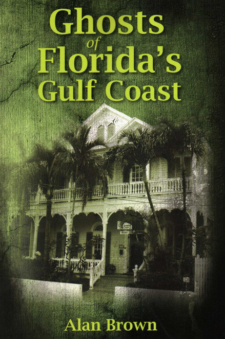 Ghosts of Florida's Gulf Coast by Alan Brown, 9781561647217