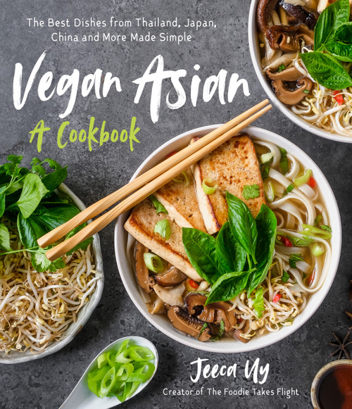 Vegan Asian: A Cookbook (The Best Dishes from Thailand, Japan, China and More Made Simple) by Jeeca Uy, 9781645672807