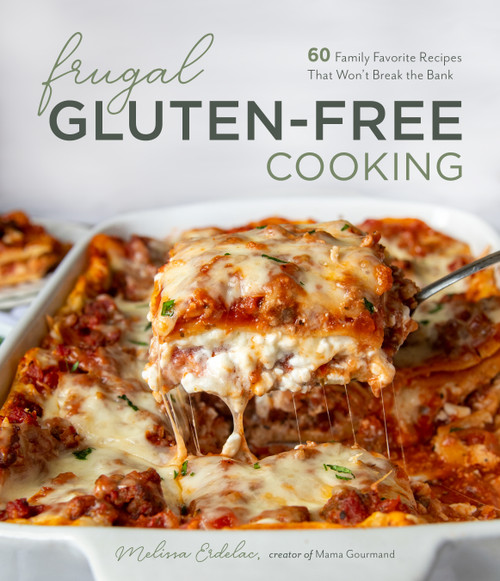 Frugal Gluten-Free Cooking (60 Family Favorite Recipes That Won't Break the Bank) by Melissa Erdelac, 9781645672982