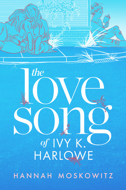 The Love Song of Ivy K. Harlowe by Hannah Moskowitz, 9781649370495