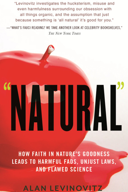 Natural (How Faith in Nature's Goodness Leads to Harmful Fads, Unjust Laws, and Flawed Science) - 9780807002865 by Alan Levinovitz, 9780807002865