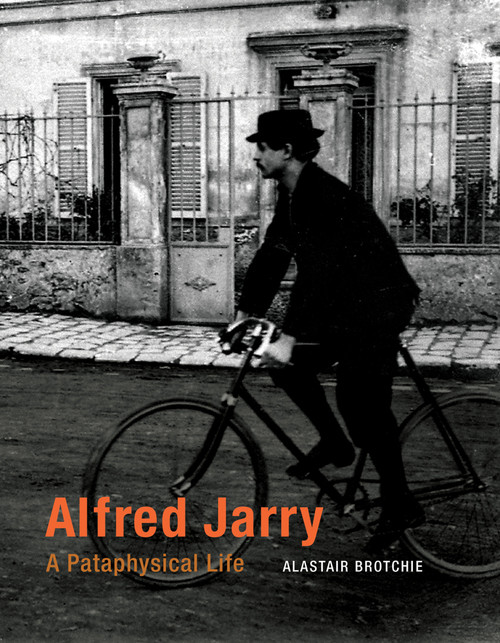Alfred Jarry (A Pataphysical Life) by Alastair Brotchie, 9780262528436