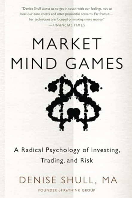 Market Mind Games: A Radical Psychology of Investing, Trading and Risk by Denise Shull, 9780071756228