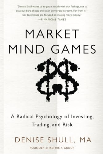 Market Mind Games: A Radical Psychology of Investing, Trading and Risk by Denise Shull, 9780071756228