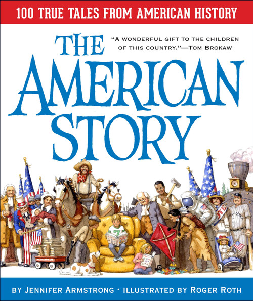 The American Story: 100 True Tales from American History by Jennifer Armstrong, Roger Roth, 9780375812569