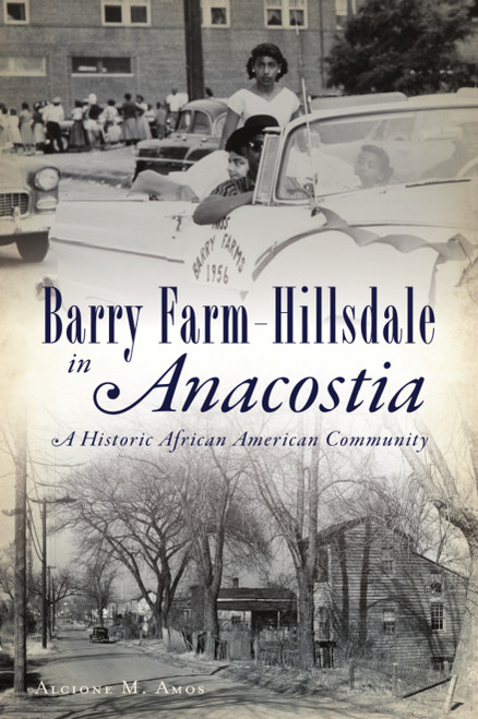 Barry Farm-Hillsdale in Anacostia (A Historic African American Community) by Alcione M. Amos, 9781467147699