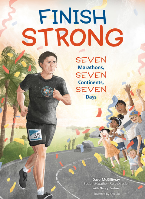 Finish Strong (Seven Marathons, Seven Continents, Seven Days) by Dave McGillivray, Nancy Feehrer, Hui Li, 9781647410391