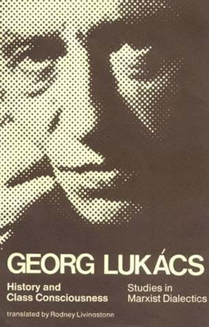 History and Class Consciousness (Studies in Marxist Dialectics) by Georg Lukacs, Rodney Livingstone, 9780262620208