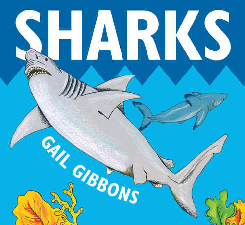 Sharks (An Engaging Introduction to Sharks Including Hammerheads, Great Whites, Whale Sharks, and More) - 9780823449699 by Gail Gibbons, 9780823449699