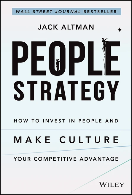 People Strategy (How to Invest in People and Make Culture Your Competitive Advantage) by Jack Altman, 9781119717041