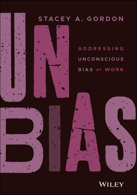 UNBIAS (Addressing Unconscious Bias at Work) by Stacey A. Gordon, 9781119779049