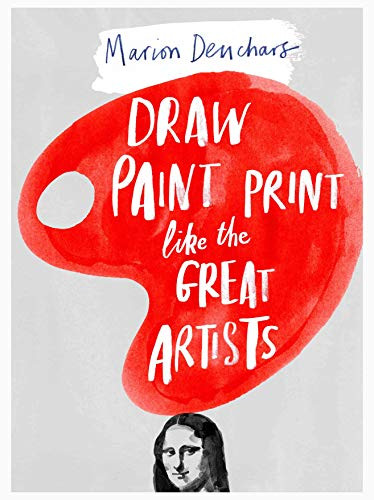 Draw Paint Print like the Great Artists by Marion Deuchars, 9781780672816