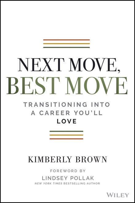 Next Move, Best Move (Transitioning Into a Career You'll Love) by Kimberly Brown, Lindsey Pollak, 9781119736226
