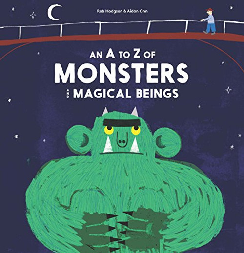 A - Z of Monsters and Magical Beings by Rob Hodgson, Aidan Onn, 9781786270672