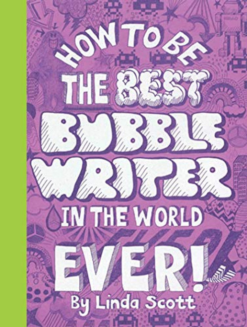 How to be the Best Bubblewriter in the World Ever by Linda Scott, 9781856697613