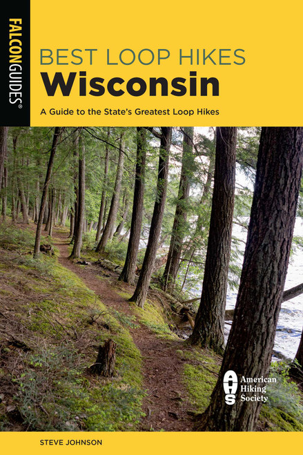 Best Loop Hikes Wisconsin (A Guide to the State's Greatest Loop Hikes) by Steve Johnson, 9781493057979
