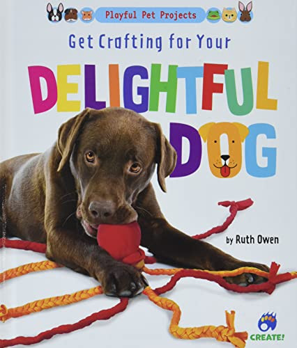 Get Crafting for Your Delightful Dog by Ruth Owen, 9781647476618