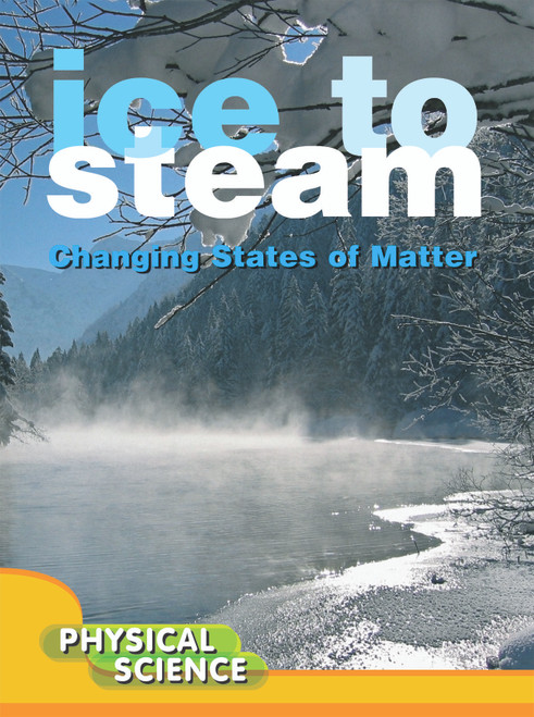 Ice To Steam (Changes In States Of Matter) by Mary Victoria Johnson, 9781612362311