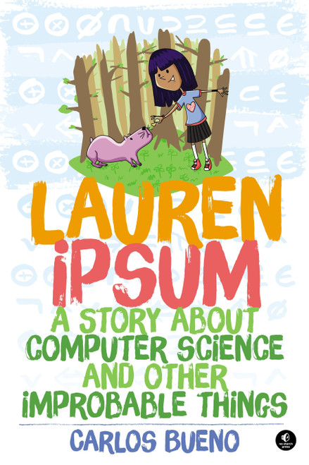 Lauren Ipsum (A Story About Computer Science and Other Improbable Things) by Carlos Bueno, 9781593275747