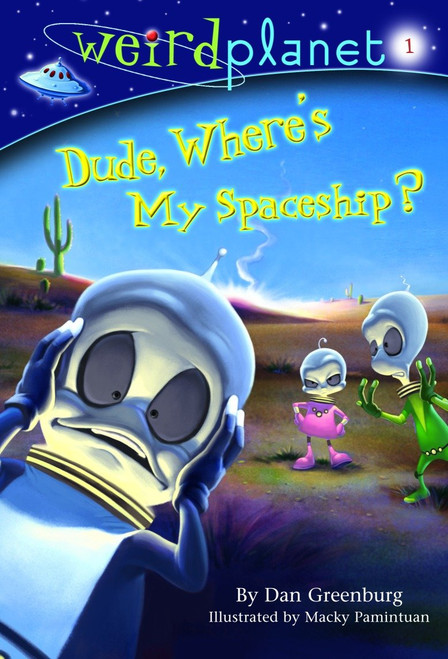 Weird Planet #1: Dude, Where's My Spaceship by Dan Greenburg, Macky Pamintuan, 9780375833441