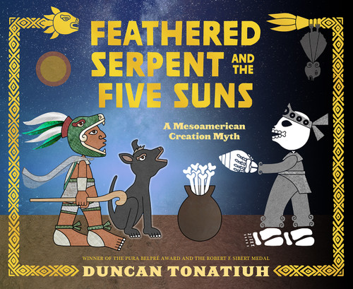 Feathered Serpent and the Five Suns (A Mesoamerican Creation Myth) by Duncan Tonatiuh, 9781419746772