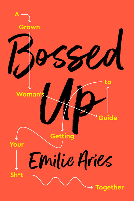 Bossed Up (A Grown Woman's Guide to Getting Your Sh*t Together) - 9781541724211 by Emilie Aries