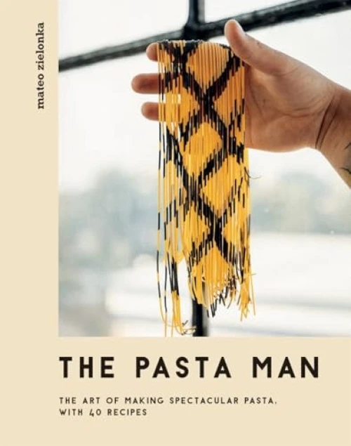 The Pasta Man (The Art of Making Spectacular Pasta - with 40 Recipes) by Mateo Zielonka, 9781787136199