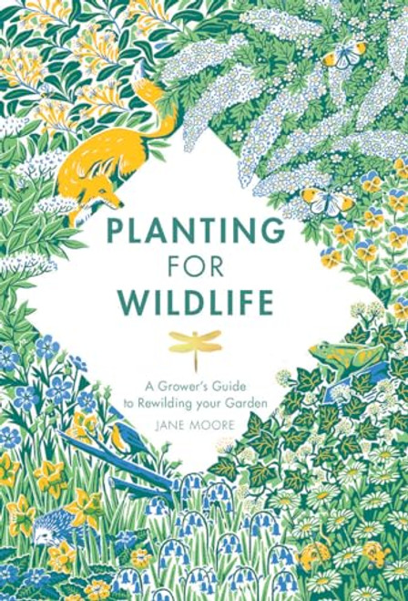 Planting for Wildlife (A Grower's Guide to Rewilding Your Garden) by Jane Moore, 9781787136755