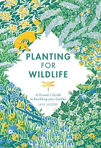 Planting for Wildlife (A Grower's Guide to Rewilding Your Garden) by Jane Moore, 9781787136755