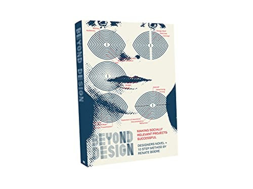 Beyond Design (Making Socially Relevant Projects Successful) by Renate Boere, 9789063695941