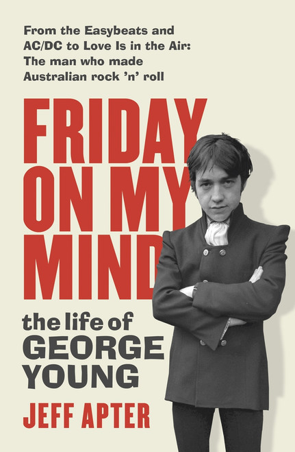 Friday on My Mind (The life of George Young) by Jeff Apter, 9781760875107