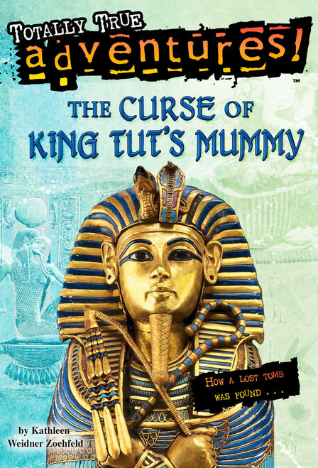 The Curse of King Tut's Mummy (Totally True Adventures) (How a Lost Tomb Was Found) by Kathleen Weidner Zoehfeld, Jim Nelson, 9780375838620