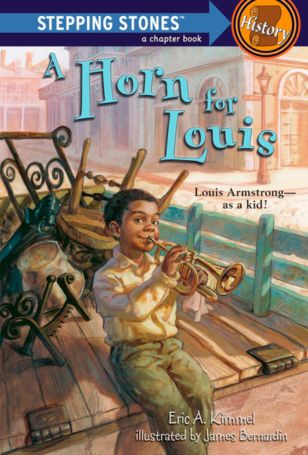 A Horn for Louis (Louis Armstrong--as a kid!) by Eric A. Kimmel, 9780375840050